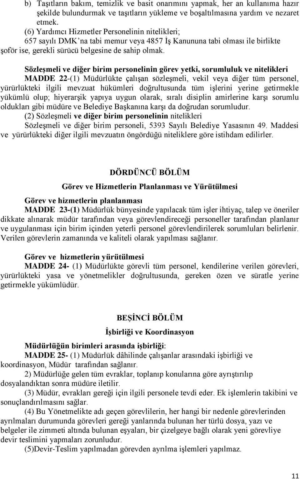 Sözleşmeli ve diğer birim personelinin görev yetki, sorumluluk ve nitelikleri MADDE 22-(1) Müdürlükte çalışan sözleşmeli, vekil veya diğer tüm personel, yürürlükteki ilgili mevzuat hükümleri