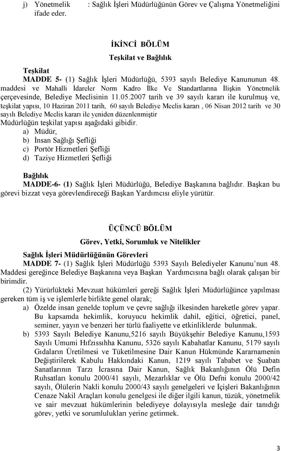 maddesi ve Mahalli İdareler Norm Kadro İlke Ve Standartlarına İlişkin Yönetmelik çerçevesinde, Belediye Meclisinin 11.05.