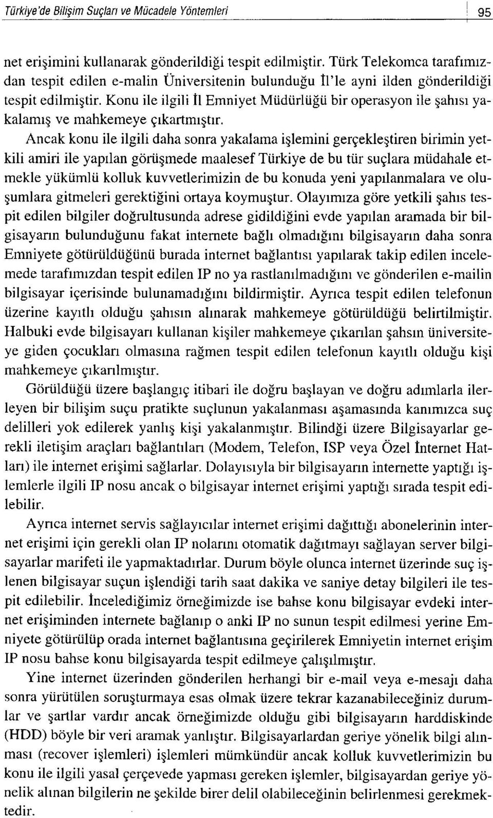 Konu ile ilgili It Emniyet Mtidiirlti[ti bir operasyon ile gahrsr yakalamrq ve mahkemeye grkartmrqtrr.