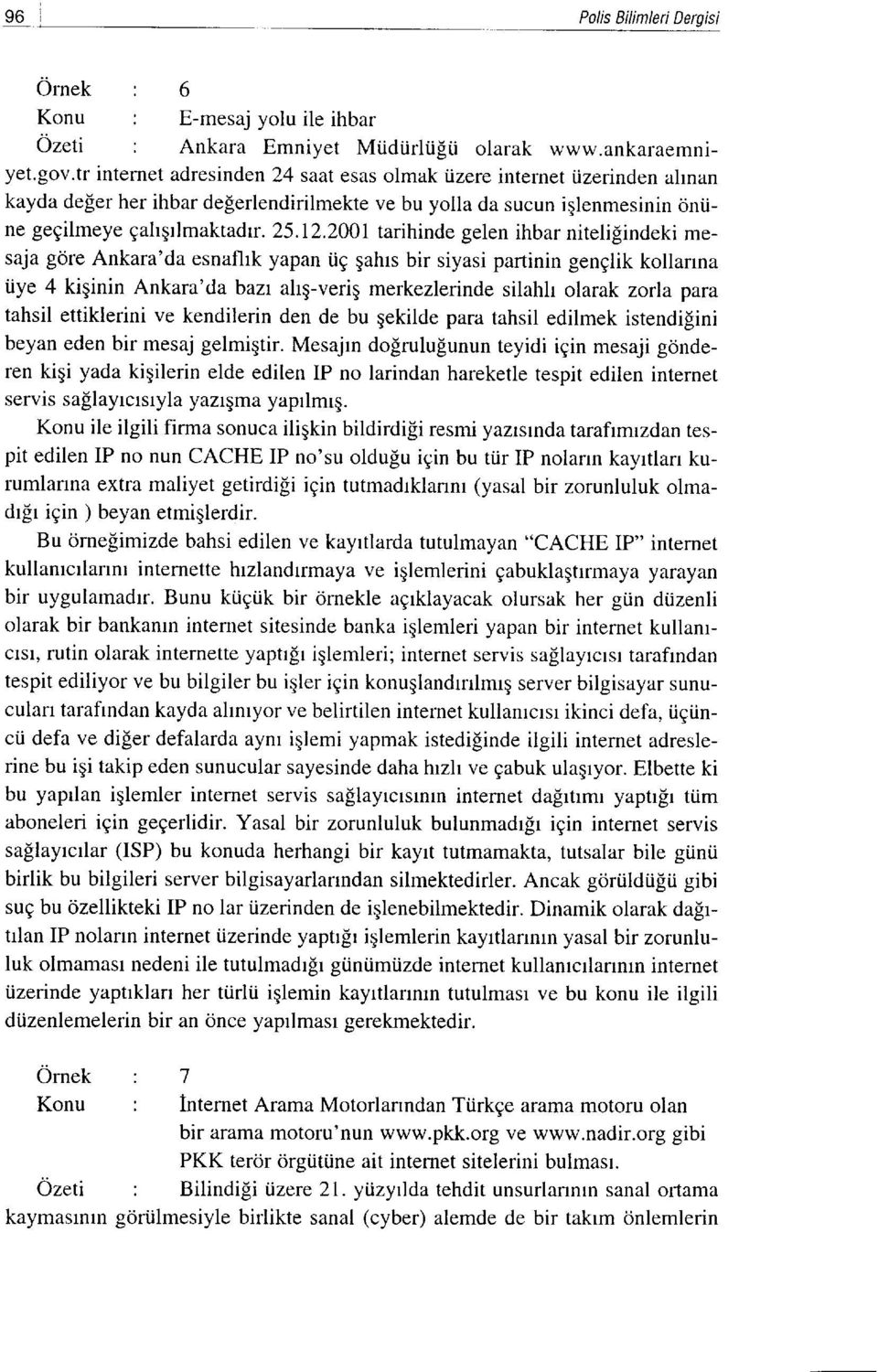 2001 tarihinde gelen ihbar niteligindeki mesaja gore Ankara'da esnaflrk yapan tig gahrs bir siyasi partinin genglik kollarrna iiye 4 kiqinin Ankara'da bazr ahg-verig merkezlerinde silahh olarak zorla