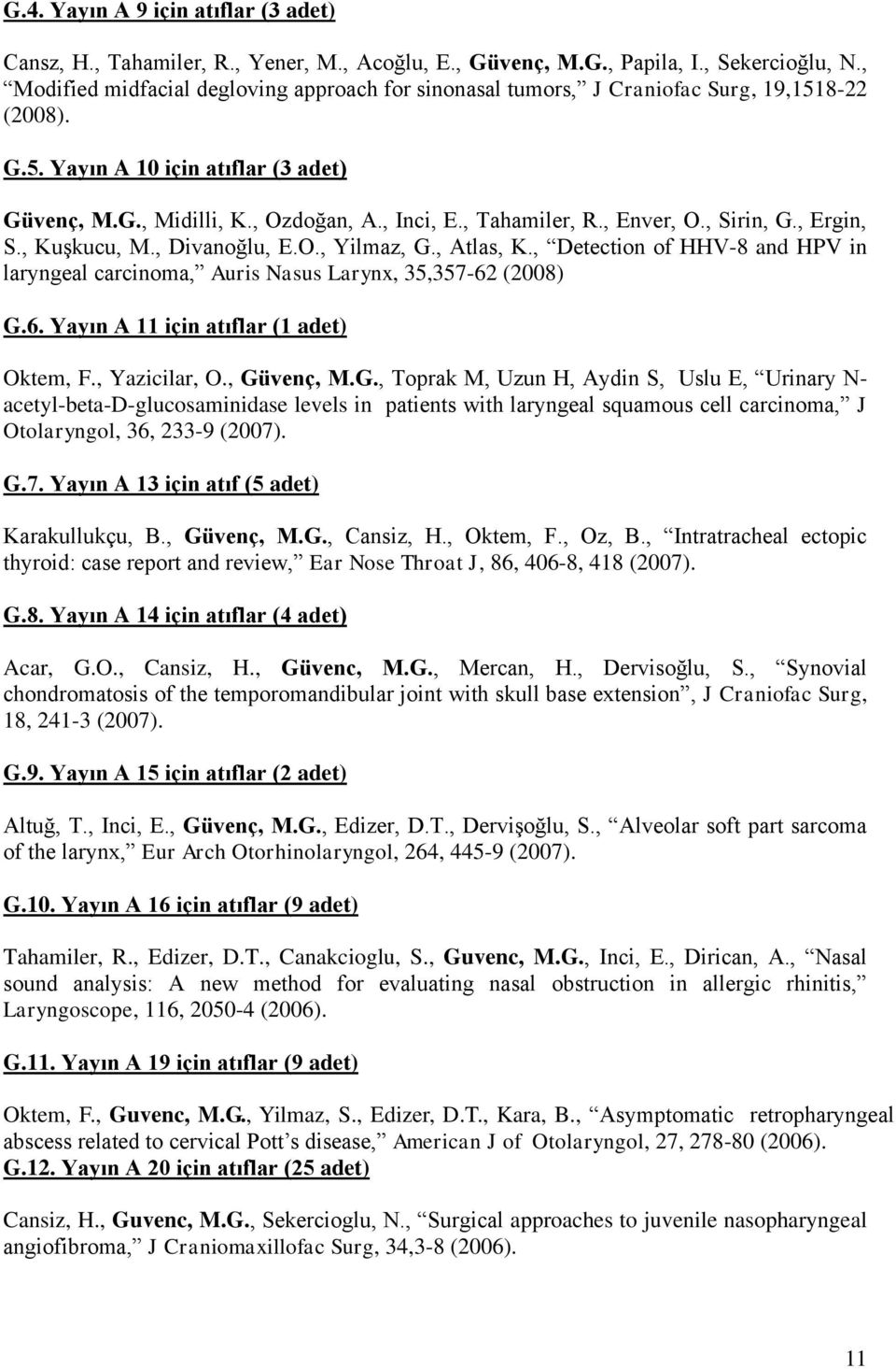 , Enver, O., Sirin, G., Ergin, S., Kuşkucu, M., Divanoğlu, E.O., Yilmaz, G., Atlas, K., Detection of HHV-8 and HPV in laryngeal carcinoma, Auris Nasus Larynx, 35,357-62