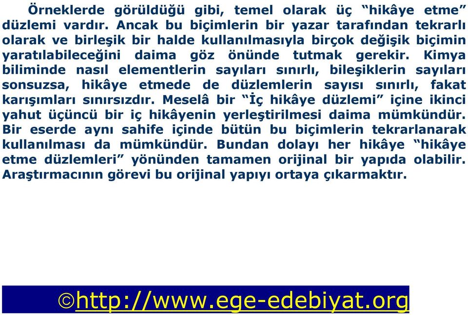 Kimya biliminde nasıl elementlerin sayıları sınırlı, bileşiklerin sayıları sonsuzsa, hikâye etmede de düzlemlerin sayısı sınırlı, fakat karışımları sınırsızdır.