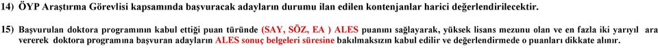 15) Başvurulan doktora programının kabul ettiği puan türünde (SAY, SÖZ, EA ) ALES puanını sağlayarak,