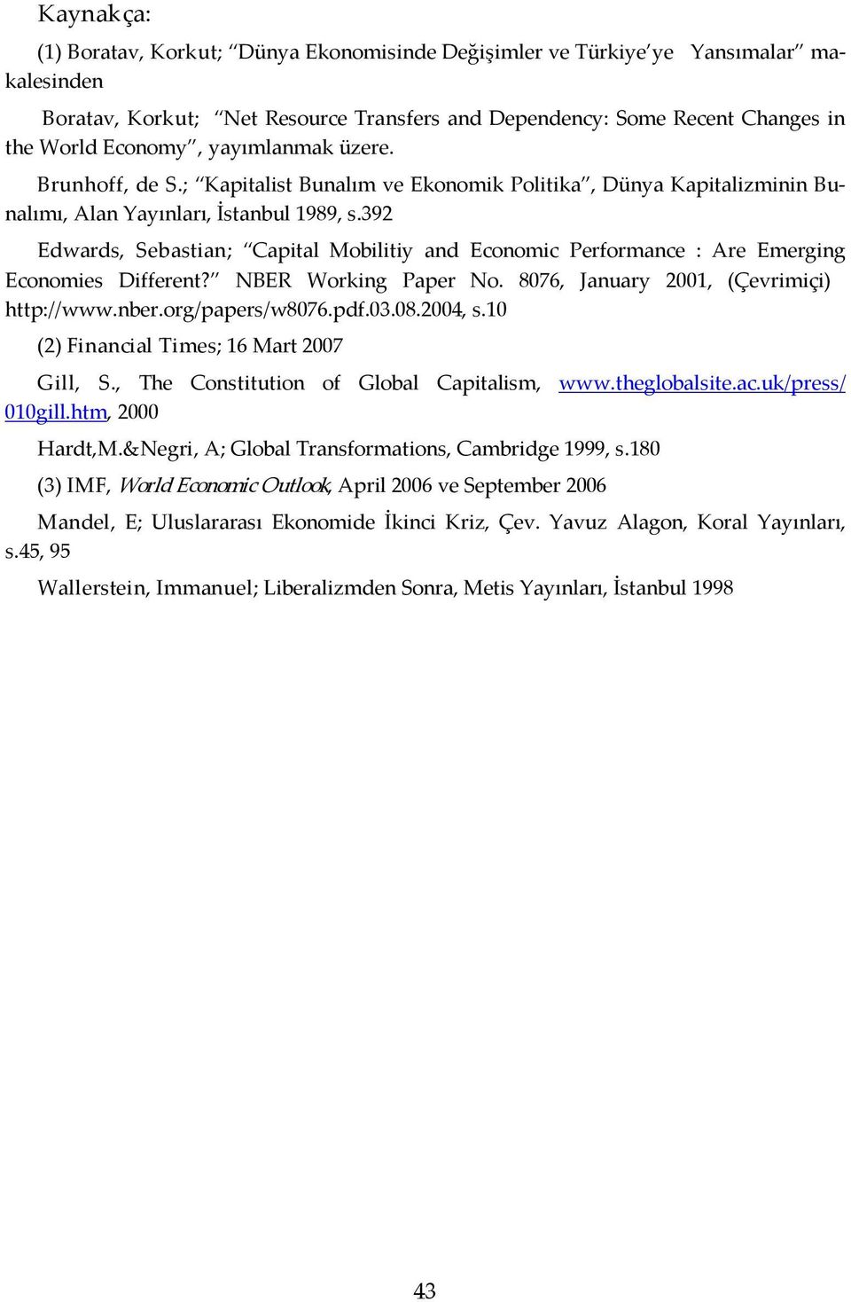 392 Edwards, Sebastian; Capital Mobilitiy and Economic Performance : Are Emerging Economies Different? NBER Working Paper No. 8076, January 2001, (Çevrimiçi) http://www.nber.org/papers/w8076.pdf.03.