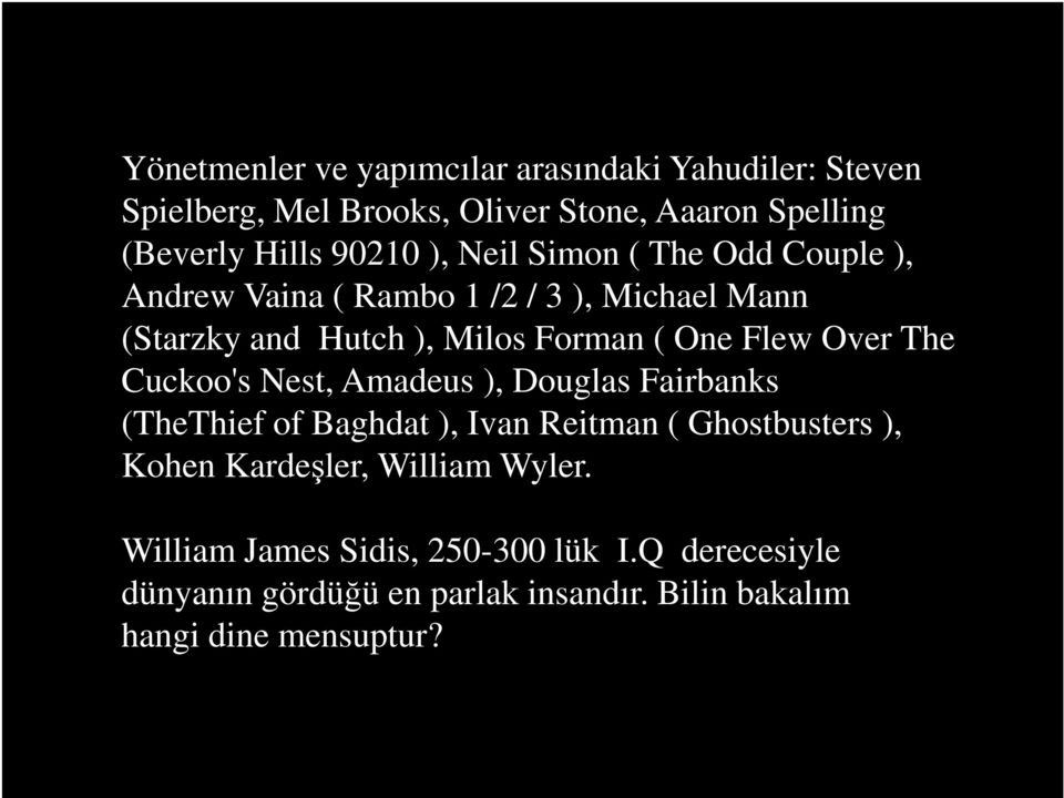 Over The Cuckoo's Nest, Amadeus ), Douglas Fairbanks (TheThief of Baghdat ), Ivan Reitman ( Ghostbusters ), Kohen Kardeşler,