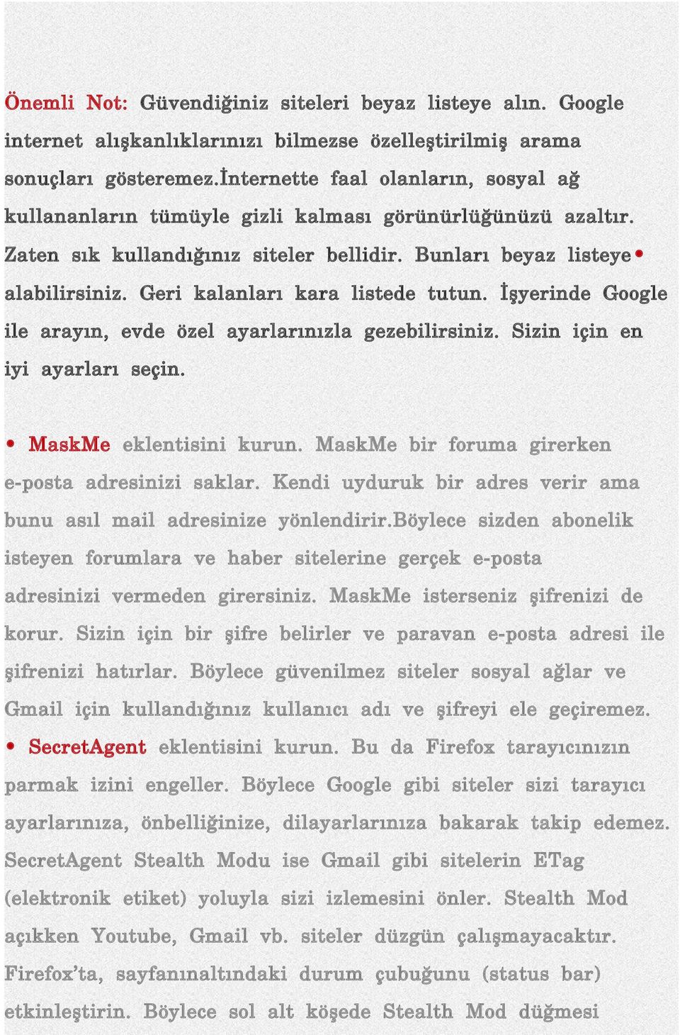 Geri kalanları kara listede tutun. İşyerinde Google ile arayın, evde özel ayarlarınızla gezebilirsiniz. Sizin için en iyi ayarları seçin. MaskMe eklentisini kurun.