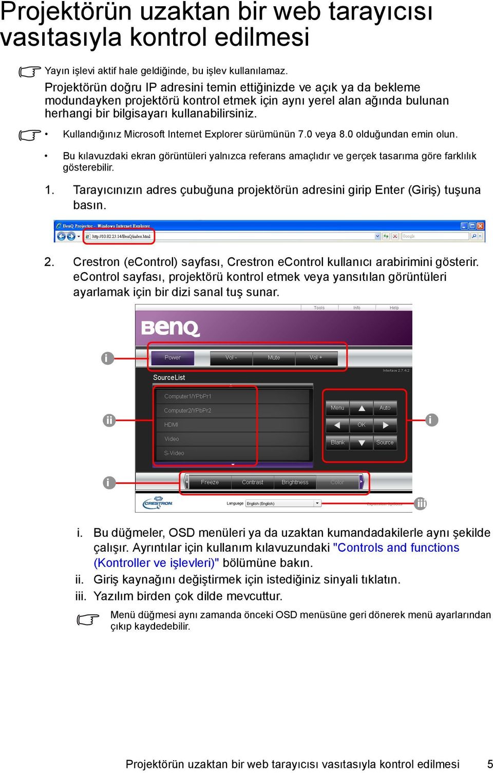 Kullandığınız Microsoft Internet Explorer sürümünün 7.0 veya 8.0 olduğundan emin olun. Bu kılavuzdaki ekran görüntüleri yalnızca referans amaçlıdır ve gerçek tasarıma göre farklılık gösterebilir. 1.