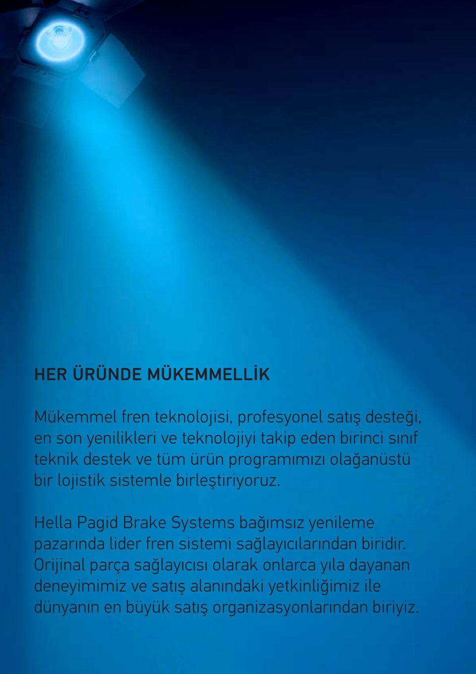 Hella Pagid Brake Systems bağımsız yenileme pazarında lider fren sistemi sağlayıcılarından biridir.
