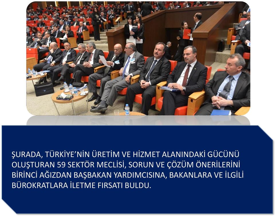 ÖNERİLERİNİ BİRİNCİ AĞIZDAN BAŞBAKAN YARDIMCISINA,