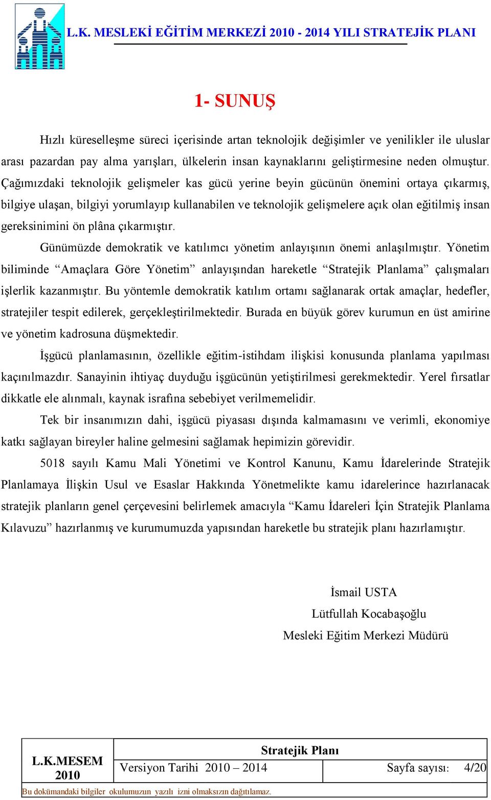 Çağımızdaki teknolojik gelişmeler kas gücü yerine beyin gücünün önemini ortaya çıkarmış, bilgiye ulaşan, bilgiyi yorumlayıp kullanabilen ve teknolojik gelişmelere açık olan eğitilmiş insan