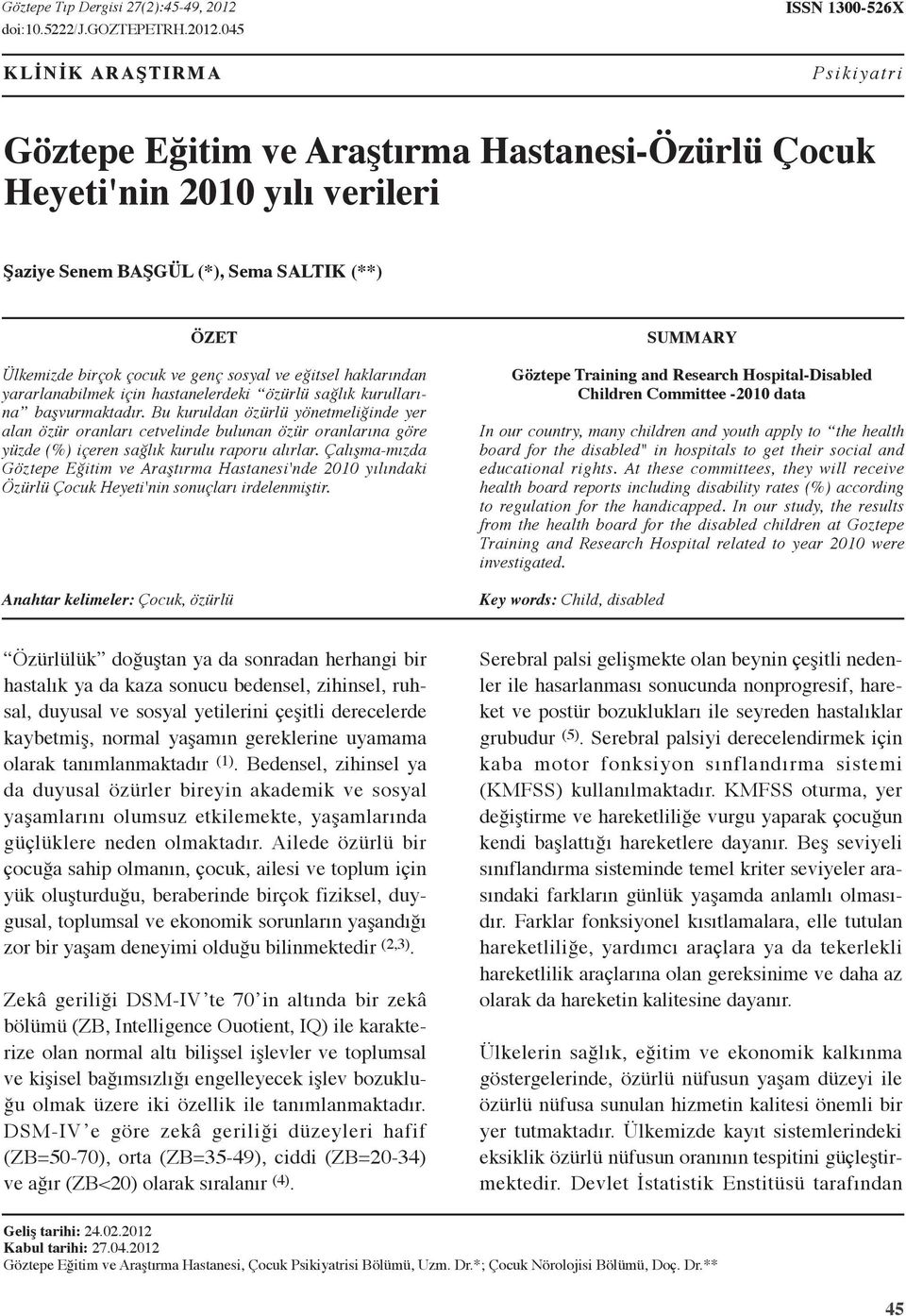 ve genç sosyal ve eğitsel haklarından yararlanabilmek için hastanelerdeki özürlü sağlık kurullarına başvurmaktadır.