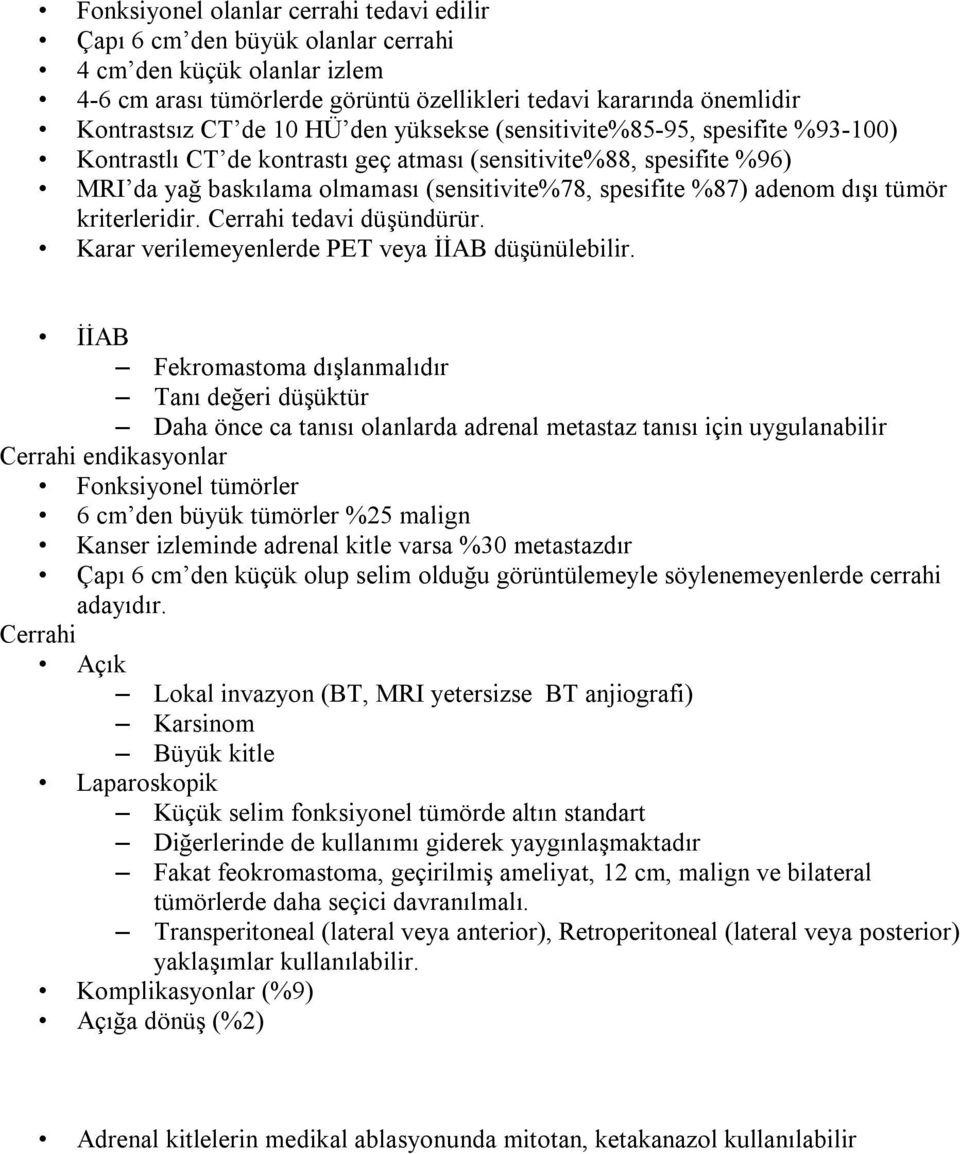 tümör kriterleridir. Cerrahi tedavi düşündürür. Karar verilemeyenlerde PET veya İİAB düşünülebilir.