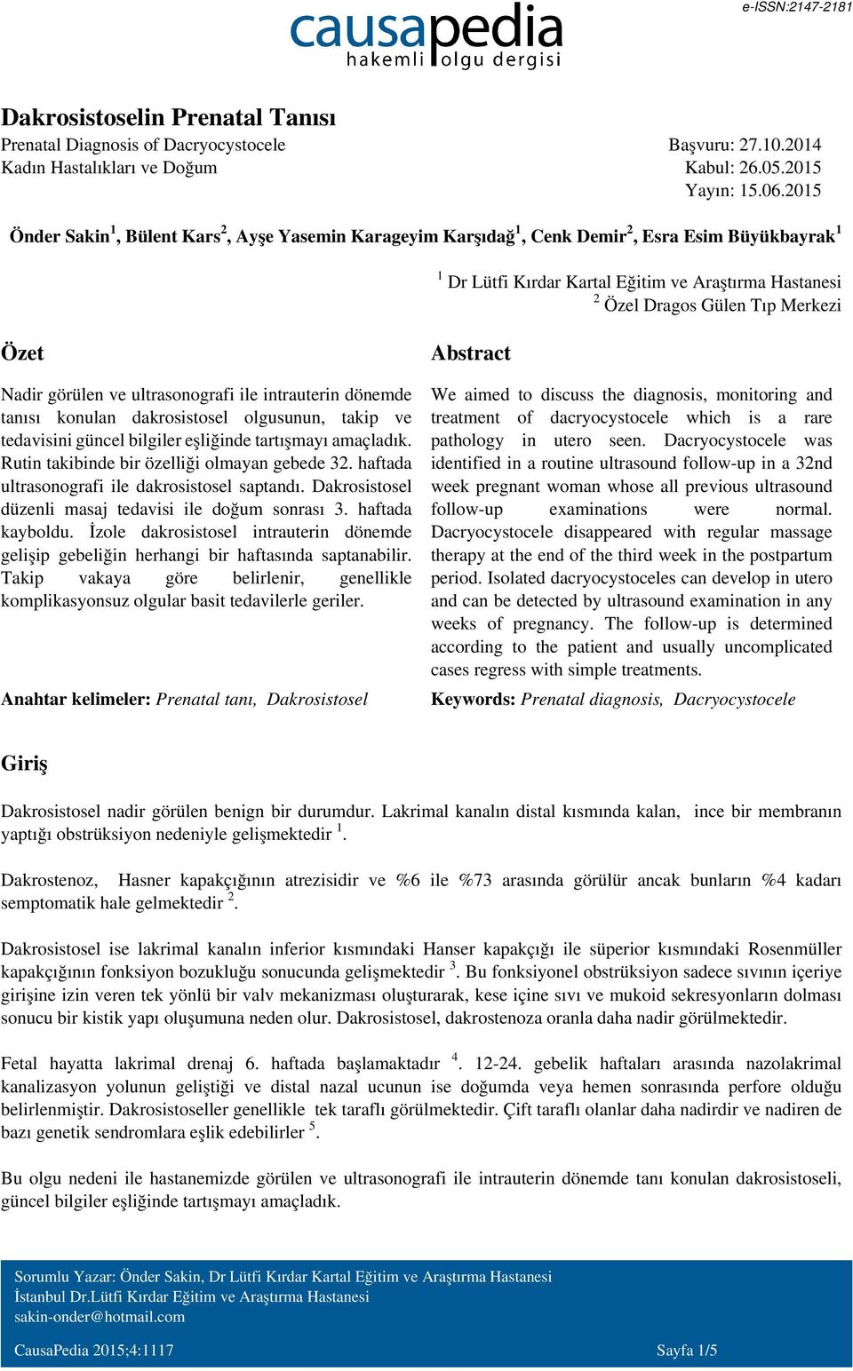 Nadir görülen ve ultrasonografi ile intrauterin dönemde tanısı konulan dakrosistosel olgusunun, takip ve tedavisini güncel bilgiler eşliğinde tartışmayı amaçladık.