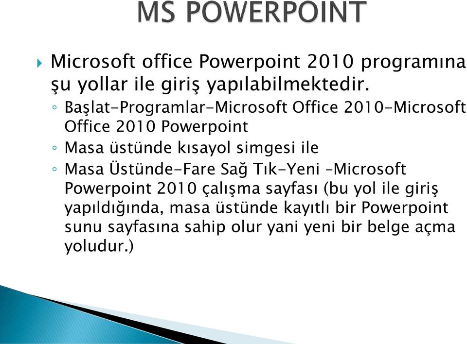 simgesi ile Masa Üstünde-Fare Sağ Tık-Yeni Microsoft Powerpoint 2010 çalışma sayfası (bu yol ile