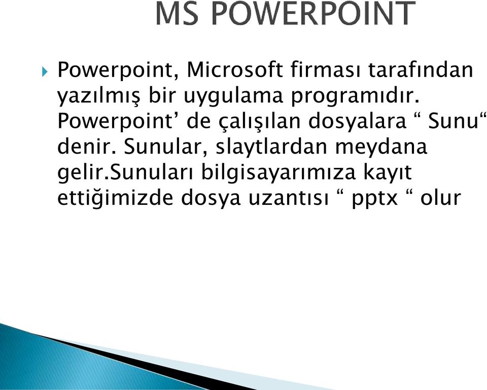 Powerpoint de çalışılan dosyalara Sunu denir.