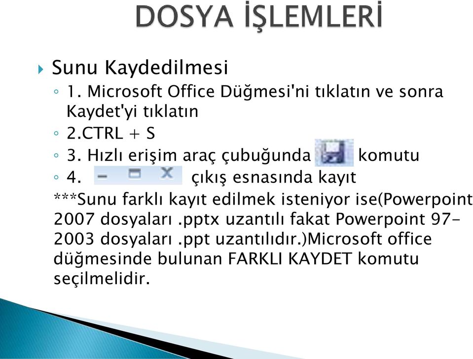 çıkış esnasında kayıt ***Sunu farklı kayıt edilmek isteniyor ise(powerpoint 2007 dosyaları.