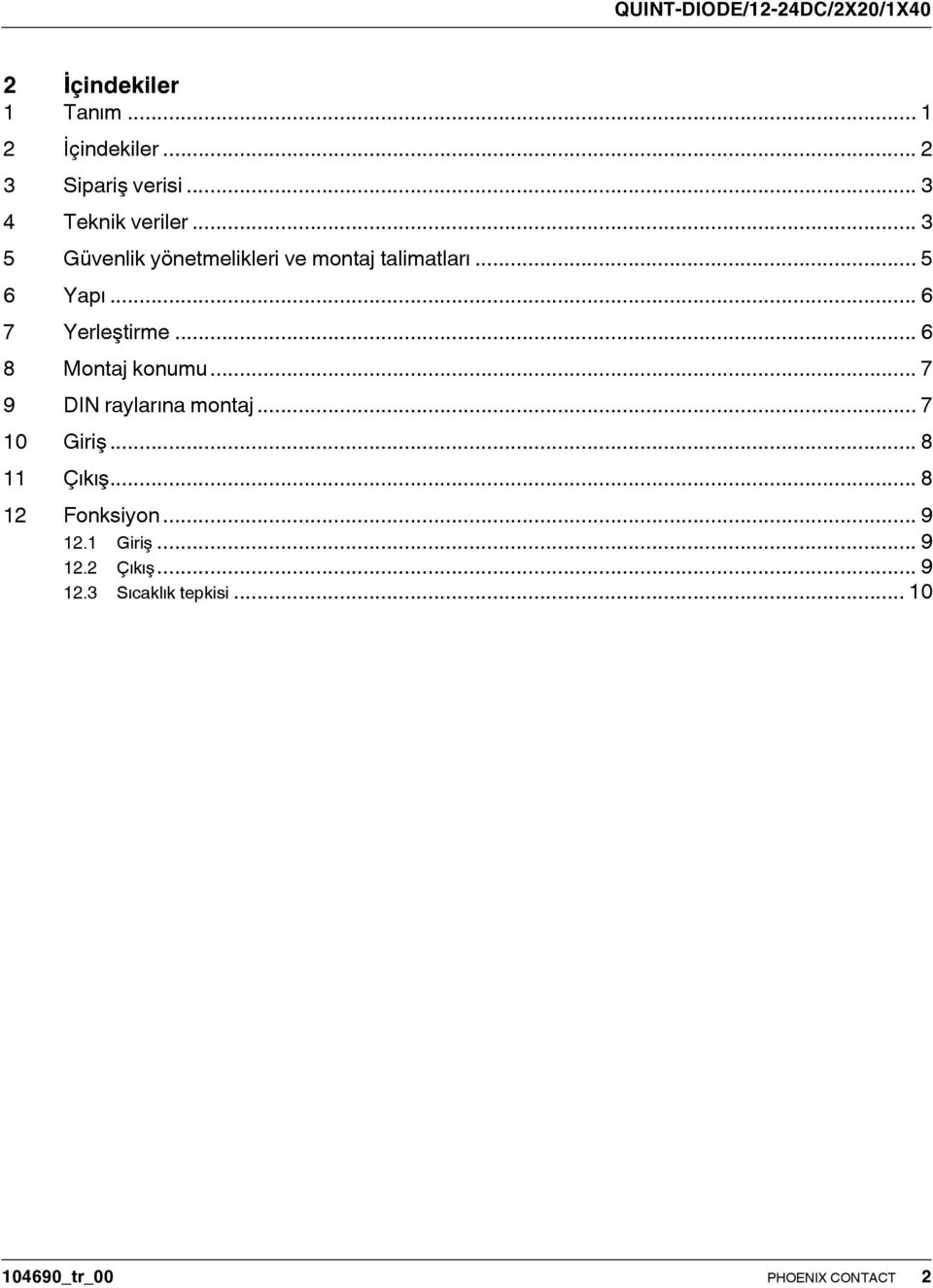 .. 6 7 Yerleştirme... 6 8 Montaj konumu... 7 9 DIN raylarına montaj... 7 10 Giriş... 8 11 Çıkış.