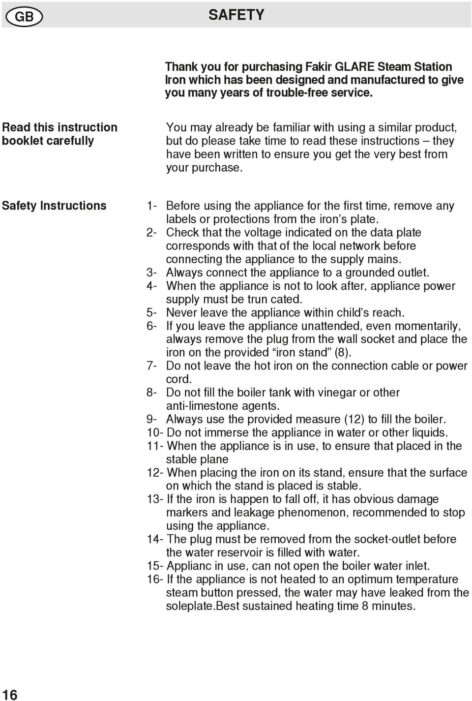 best from your purchase. Safety Instructions 1- Before using the appliance for the first time, remove any labels or protections from the iron s plate.