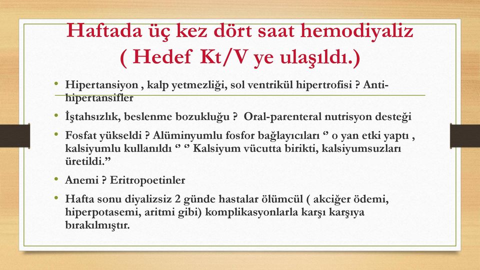 Alüminyumlu fosfor bağlayıcıları o yan etki yaptı, kalsiyumlu kullanıldı Kalsiyum vücutta birikti, kalsiyumsuzları üretildi.