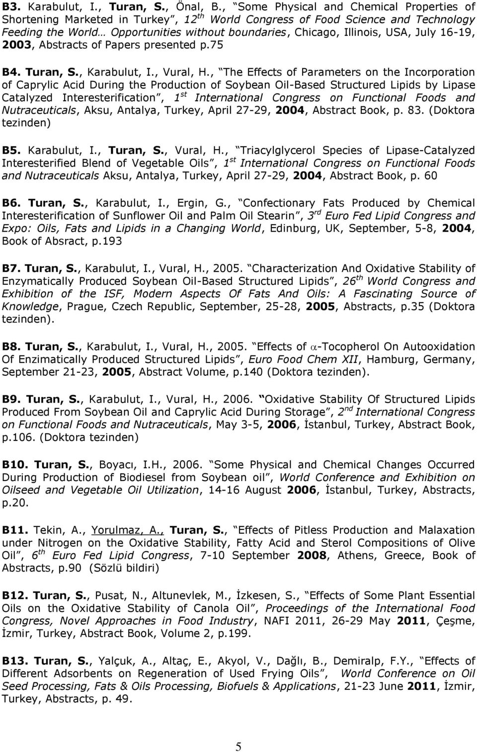 USA, July 16-19, 2003, Abstracts of Papers presented p.75 B4. Turan, S., Karabulut, I., Vural, H.