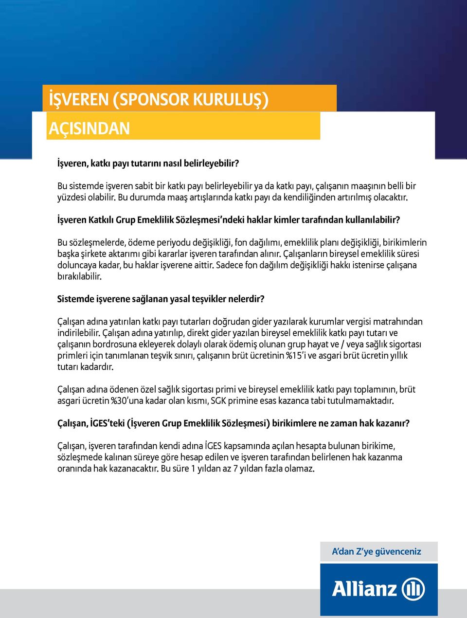 Bu sözleşmelerde, ödeme periyodu değişikliği, fon dağılımı, emeklilik planı değişikliği, birikimlerin başka şirkete aktarımı gibi kararlar işveren tarafından alınır.