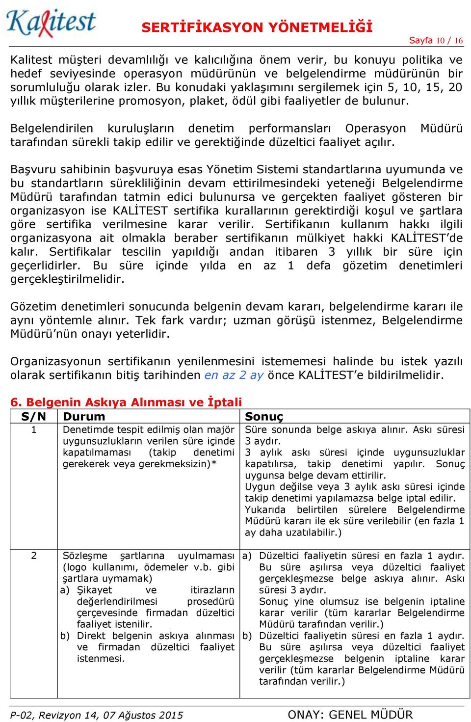 Belgelendirilen kuruluşların denetim performansları Operasyon Müdürü tarafından sürekli takip edilir ve gerektiğinde düzeltici faaliyet açılır.