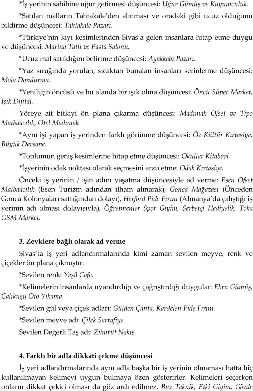 160. olarak sunulmuştur. 1 Şeref Boyraz, İletişim Açısından Sivas ta  İşletme Adları, Millî Folklor, S. 60, Kış 2003, s PDF Ücretsiz indirin