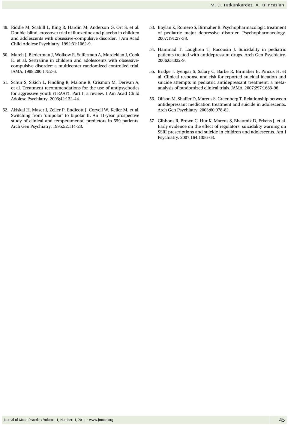 March J, Biederman J, Wolkow R, Safferman A, Mardekian J, Cook E, et al. Sertraline in children and adolescents with obsessivecompulsive disorder: a multicenter randomized controlled trial. JAMA.