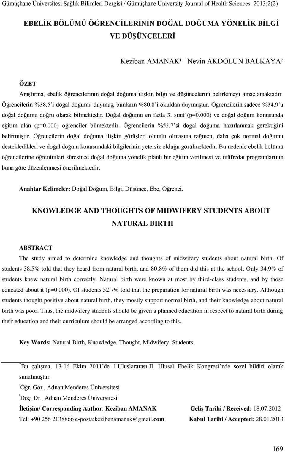 sınıf (p=0.000) ve doğal doğum konusunda eğitim alan (p=0.000) öğrenciler bilmektedir. Öğrencilerin %52.7 si doğal doğuma hazırlanmak gerektiğini belirtmiştir.