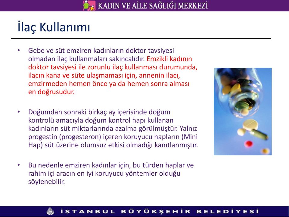 alması en doğrusudur. Doğumdan sonraki birkaç ay içerisinde doğum kontrolü amacıyla doğum kontrol hapı kullanan kadınların süt miktarlarında azalma görülmüştür.