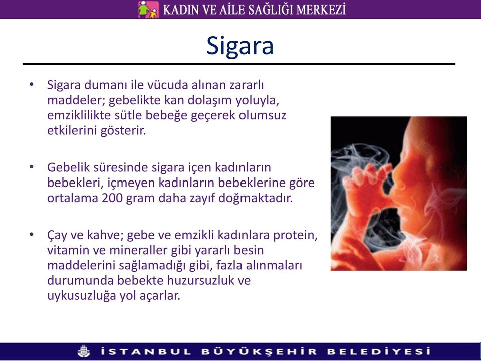 Gebelik süresinde sigara içen kadınların bebekleri, içmeyen kadınların bebeklerine göre ortalama 200 gram daha zayıf