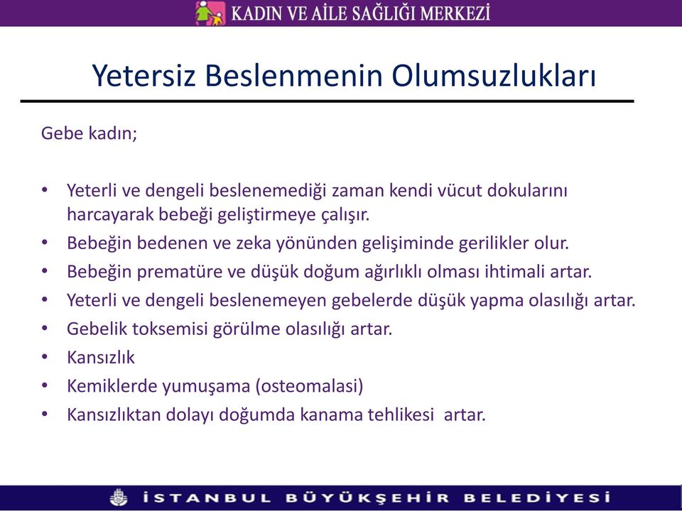 Bebeğin prematüre ve düşük doğum ağırlıklı olması ihtimali artar.