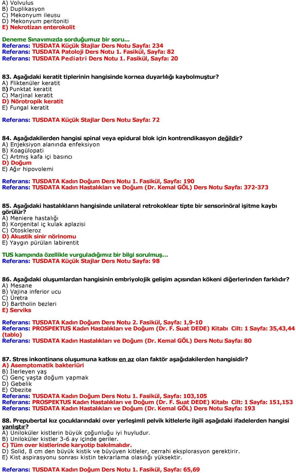 A) Fliktenüler keratit B) Punktat keratit C) Marjinal keratit D) Nörotropik keratit E) Fungal keratit Referans: TUSDATA Küçük Stajlar Ders Notu Sayfa: 72 84.