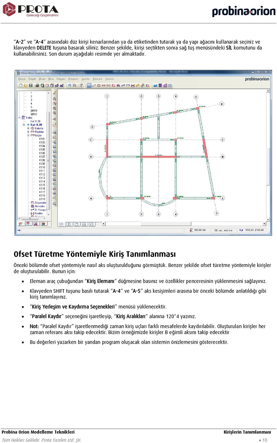 Ofset Türetme Yöntemiyle Kiriş Tanımlanması Önceki bölümde ofset yöntemiyle nasıl aks oluşturulduğunu görmüştük. Benzer şekilde ofset türetme yöntemiyle kirişler de oluşturulabilir.