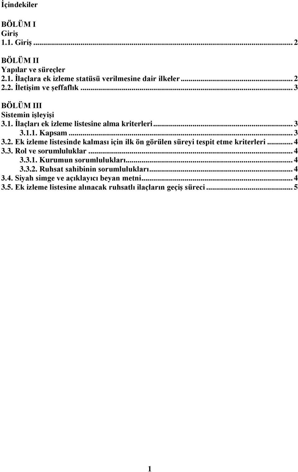 Ek izleme listesinde kalması için ilk ön görülen süreyi tespit etme kriterleri... 4 3.3. Rol ve sorumluluklar... 4 3.3.1. Kurumun sorumlulukları.