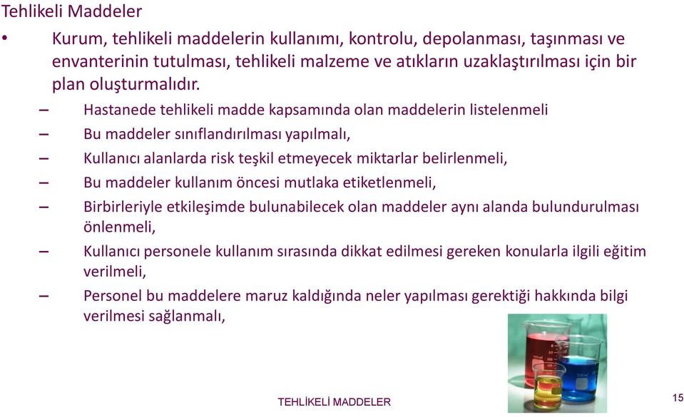 Hastanede tehlikeli madde kapsamında olan maddelerin listelenmeli Bu maddeler sınıflandırılması yapılmalı, Kullanıcı alanlarda risk teşkil etmeyecek miktarlar belirlenmeli, Bu