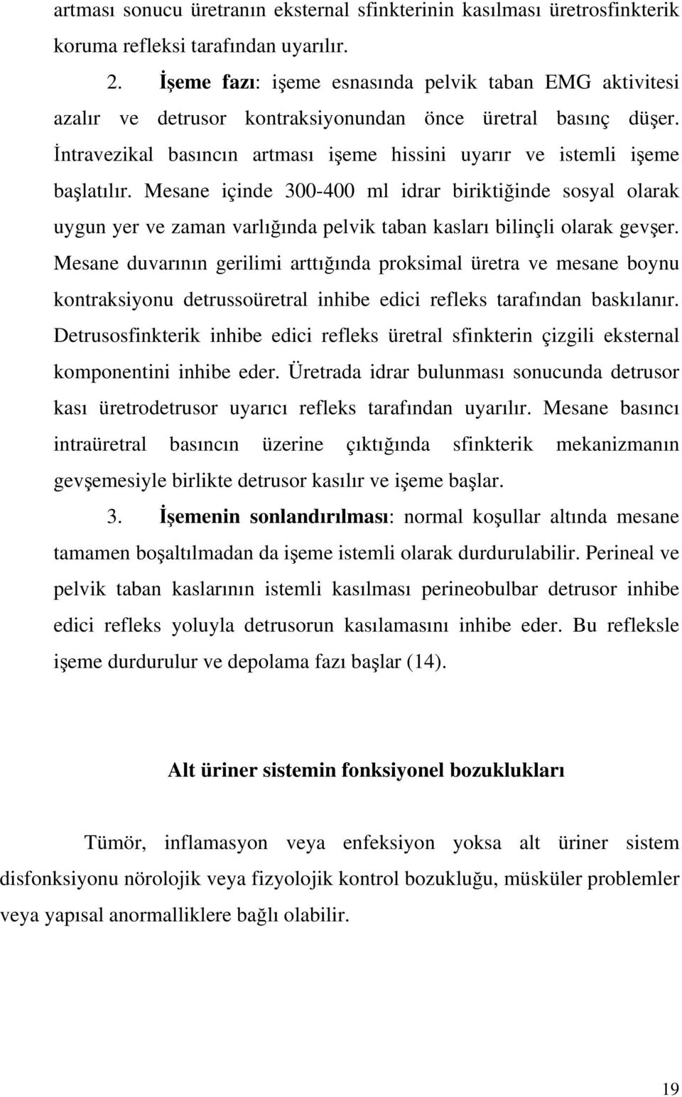 Mesane içinde 300-400 ml idrar biriktiinde sosyal olarak uygun yer ve zaman varlıında pelvik taban kasları bilinçli olarak gever.