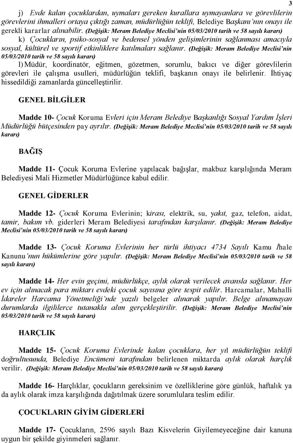 (Değişik: Meram Belediye Meclisi nin 05/03/2010 tarih ve 58 sayılı kararı) k) Çocukların, psiko-sosyal ve bedensel yönden gelişimlerinin sağlanması amacıyla sosyal, kültürel ve sportif etkinliklere