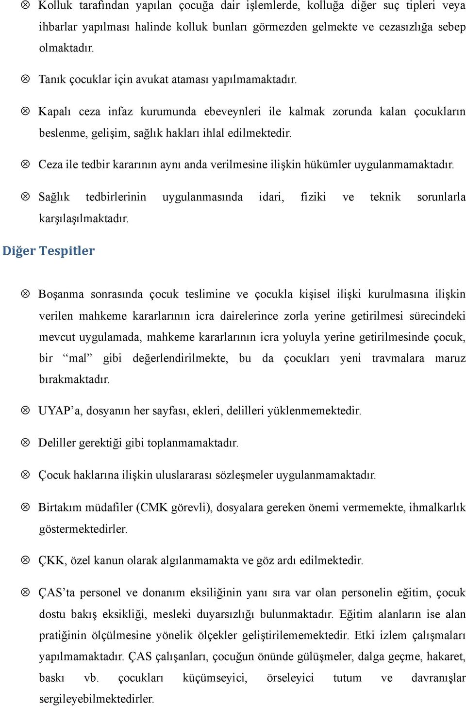 Ceza ile tedbir kararının aynı anda verilmesine ilişkin hükümler uygulanmamaktadır. Sağlık tedbirlerinin uygulanmasında idari, fiziki ve teknik sorunlarla karşılaşılmaktadır.