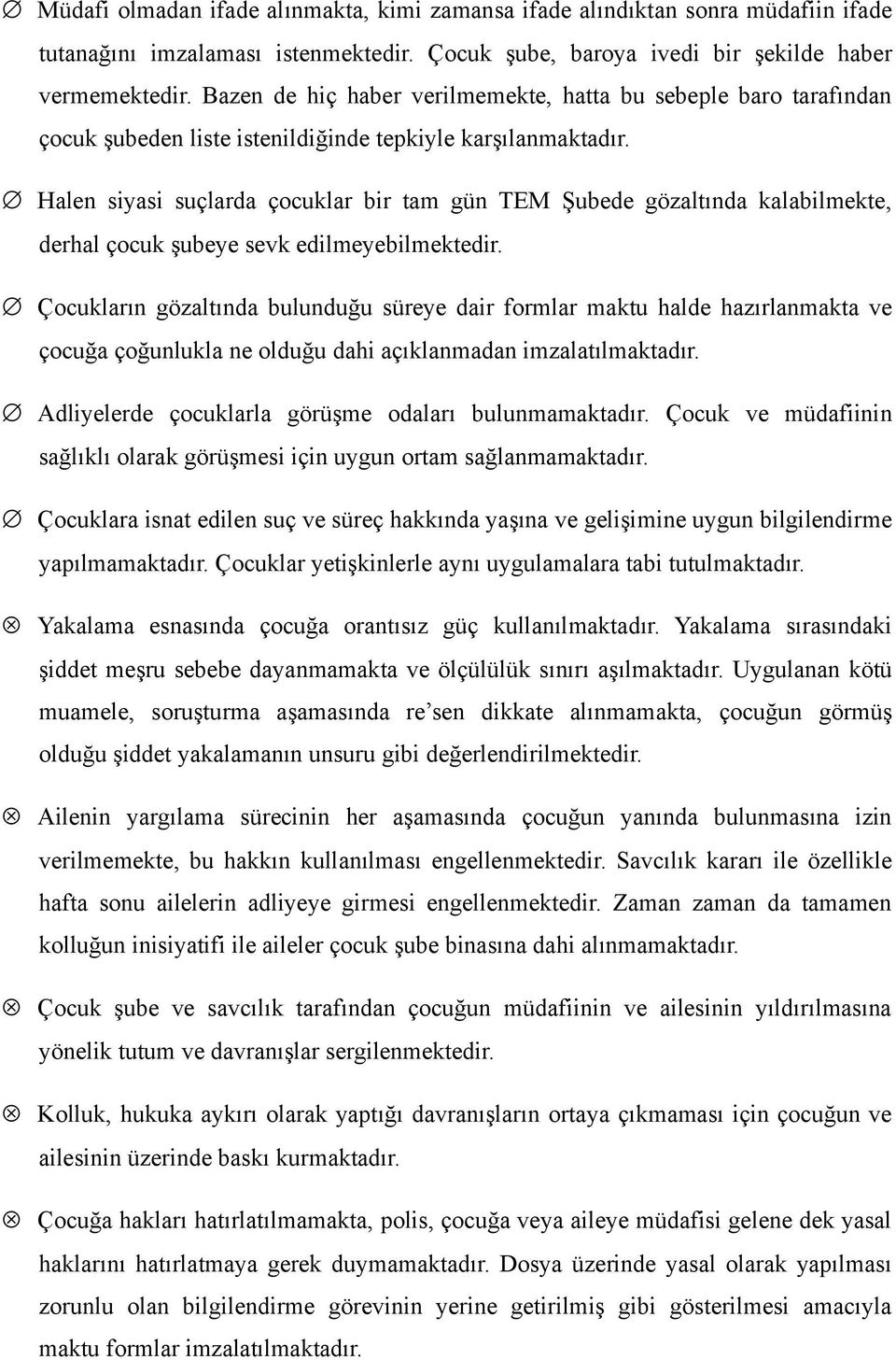 Halen siyasi suçlarda çocuklar bir tam gün TEM Şubede gözaltında kalabilmekte, derhal çocuk şubeye sevk edilmeyebilmektedir.