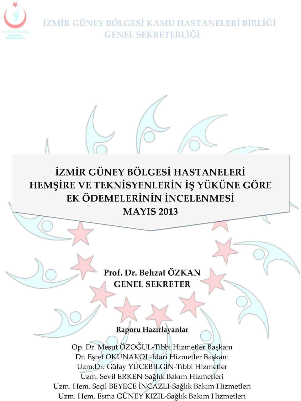 Eşref OKUNAKOL-İdari Hizmetler Başkanı Uzm.Dr. Gülay YÜCEBİLGİN-Tıbbi Hizmetler Uzm. Sevil ERKEN-Sağlık Bakım Hizmetleri Uzm.