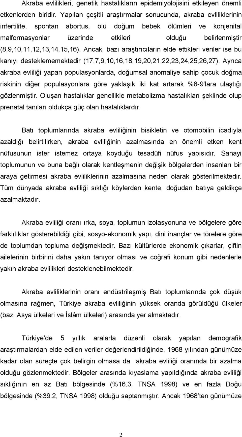 (8,9,10,11,12,13,14,15,16). Ancak, bazı araştırıcıların elde ettikleri veriler ise bu kanıyı desteklememektedir (17,7,9,10,16,18,19,20,21,22,23,24,25,26,27).