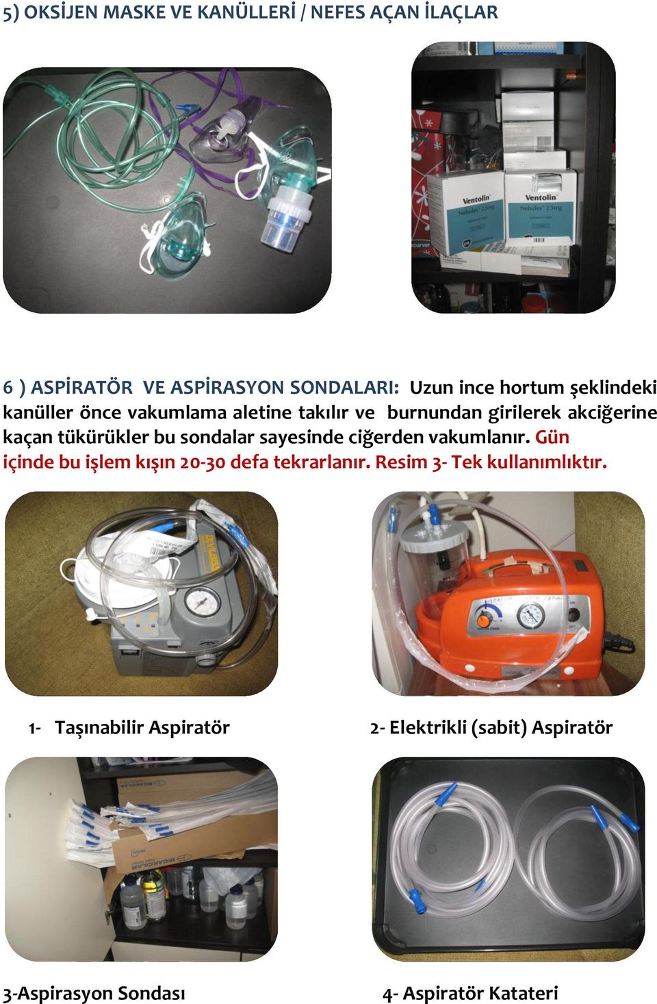 sondalar sayesinde ciğerden vakumlanır. Gün içinde bu işlem kışın 20-30 defa tekrarlanır.