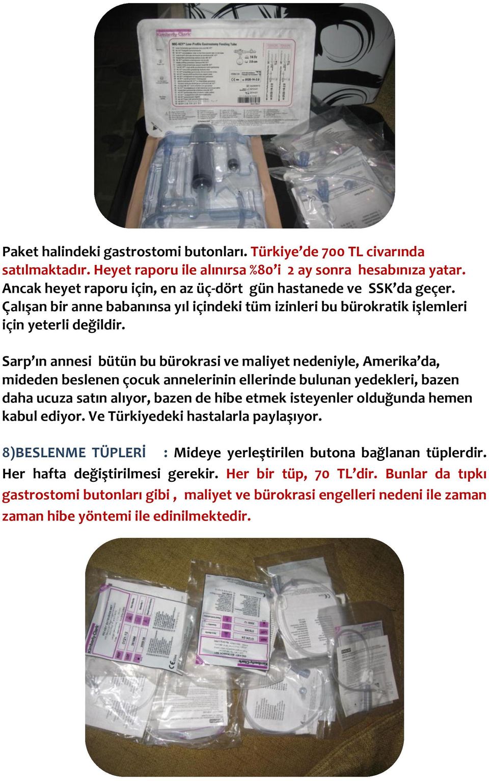 Sarp ın annesi bütün bu bürokrasi ve maliyet nedeniyle, Amerika da, mideden beslenen çocuk annelerinin ellerinde bulunan yedekleri, bazen daha ucuza satın alıyor, bazen de hibe etmek isteyenler