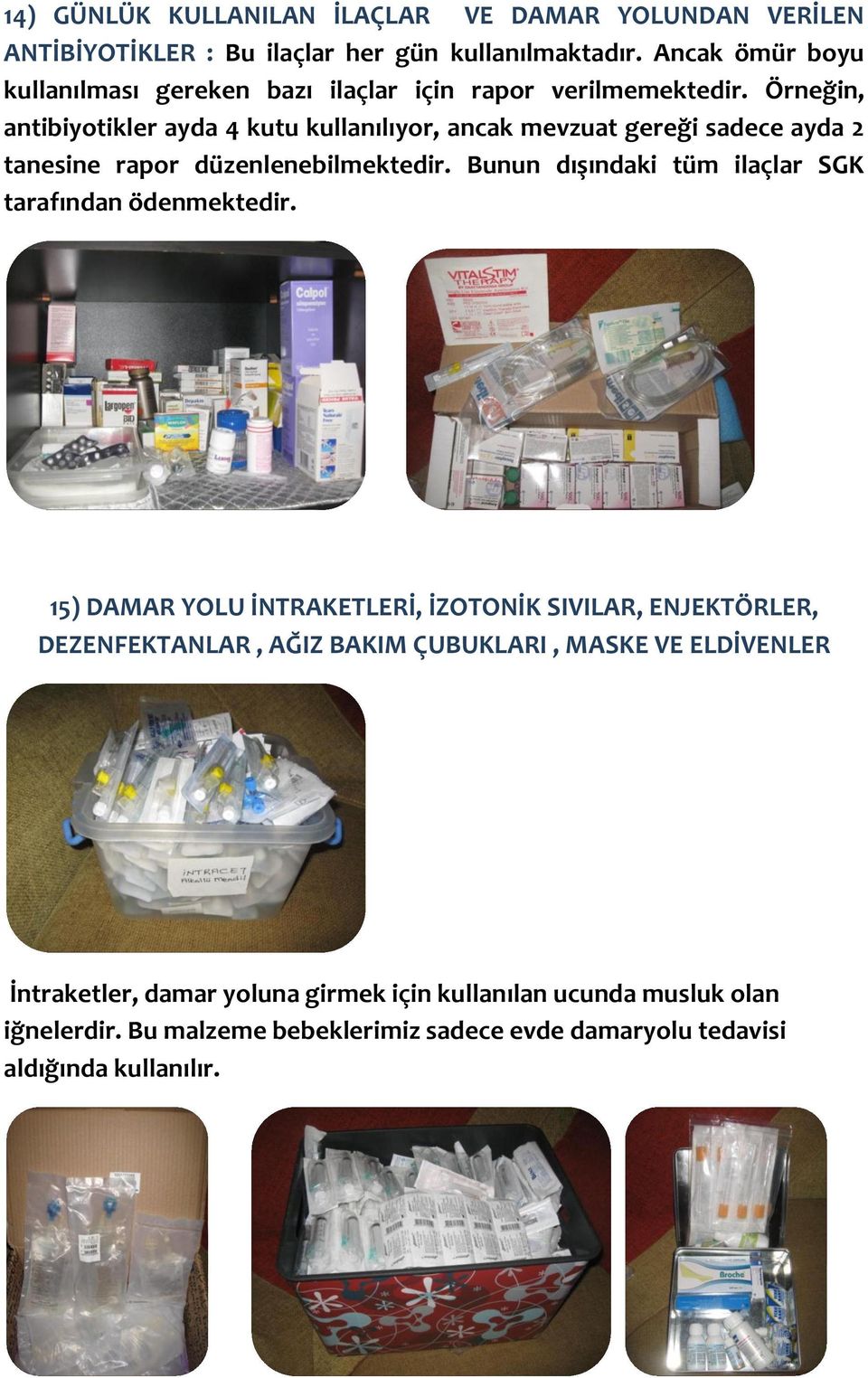 Örneğin, antibiyotikler ayda 4 kutu kullanılıyor, ancak mevzuat gereği sadece ayda 2 tanesine rapor düzenlenebilmektedir.