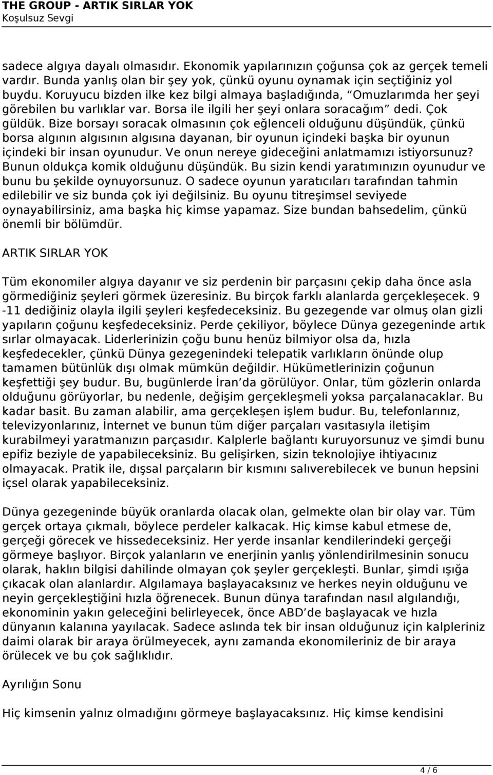 Bize borsayı soracak olmasının çok eğlenceli olduğunu düşündük, çünkü borsa algının algısının algısına dayanan, bir oyunun içindeki başka bir oyunun içindeki bir insan oyunudur.