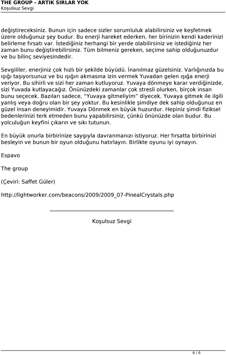 Tüm bilmeniz gereken, seçime sahip olduğunuzdur ve bu bilinç seviyesindedir. Sevgililer, enerjiniz çok hızlı bir şekilde büyüdü. İnanılmaz güzelsiniz.