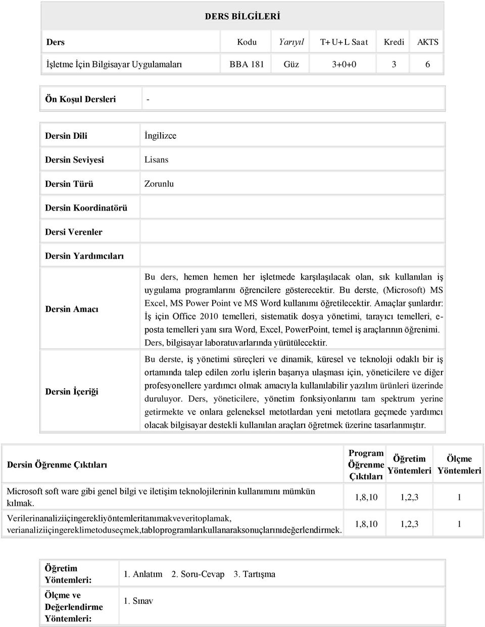 gösterecektir. Bu derste, (Microsoft) MS Excel, MS Power Point ve MS Word kullanımı öğretilecektir.