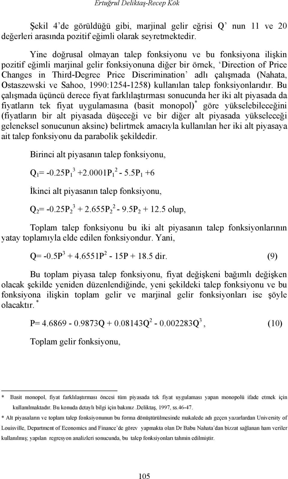 çalışmada (Nahata, Ostaszewski ve Sahoo, 1990:1254-1258) kullanılan talep fonksiyonlarıdır.