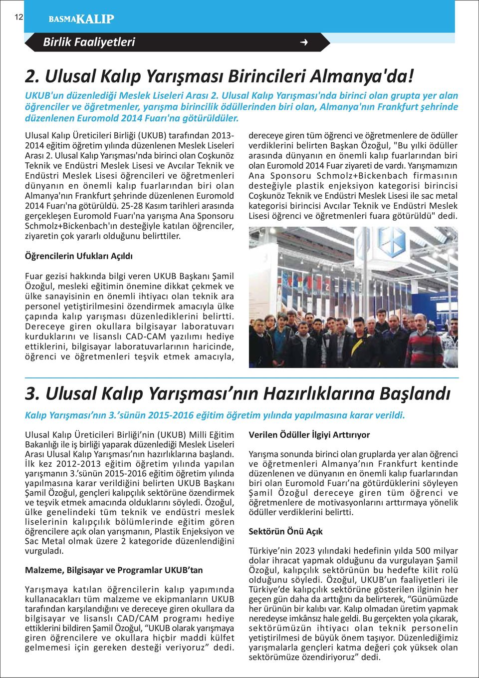 götürüldüler. Ulusal Kalýp Üreticileri Birliði (UKUB) tarafýndan 2013-2014 eðitim öðretim yýlýnda düzenlenen Meslek Liseleri Arasý 2.